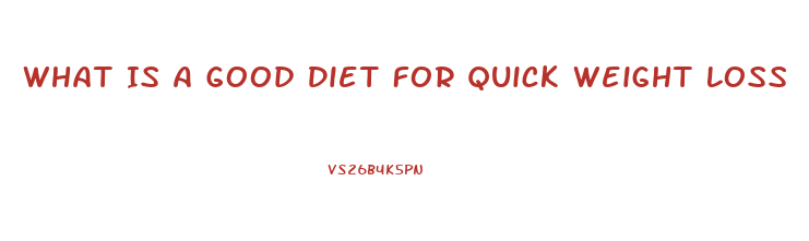 What Is A Good Diet For Quick Weight Loss