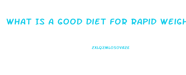 What Is A Good Diet For Rapid Weight Loss