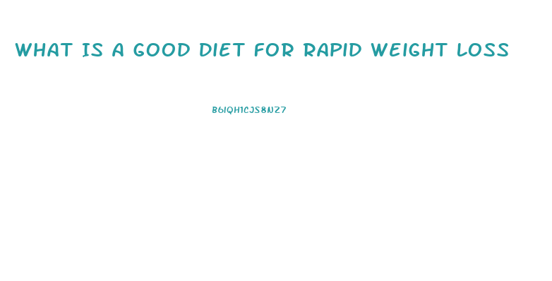 What Is A Good Diet For Rapid Weight Loss