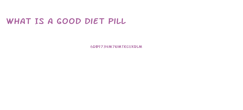 What Is A Good Diet Pill