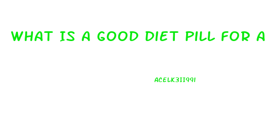 What Is A Good Diet Pill For A Person With Diabetes