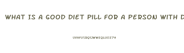 What Is A Good Diet Pill For A Person With Diabetes