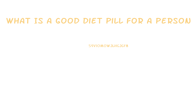 What Is A Good Diet Pill For A Person With High Blood Pressure