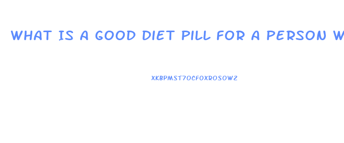 What Is A Good Diet Pill For A Person With High Blood Pressure