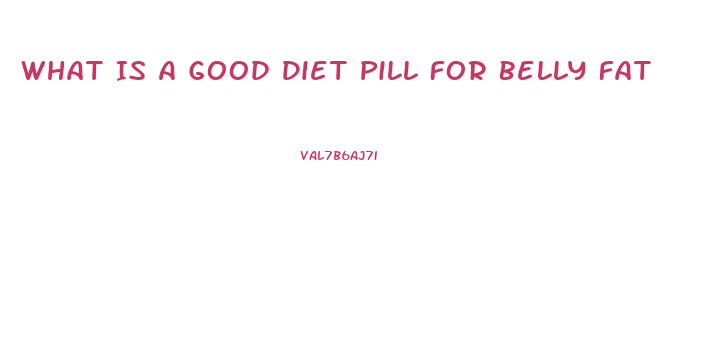 What Is A Good Diet Pill For Belly Fat