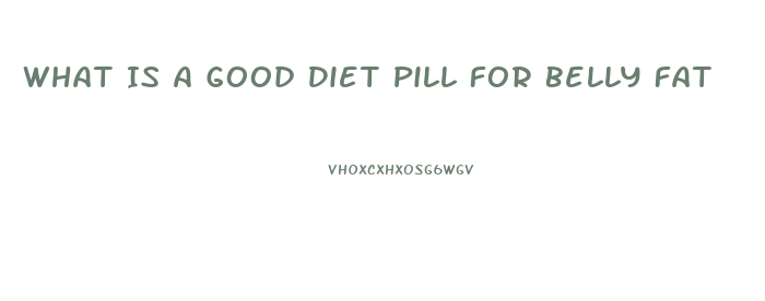 What Is A Good Diet Pill For Belly Fat