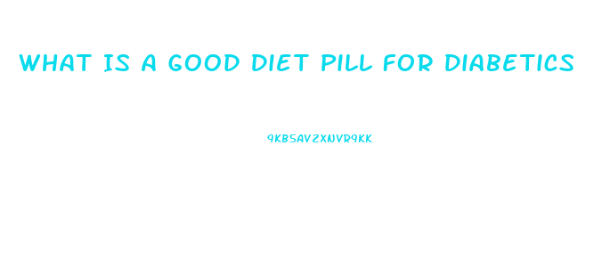 What Is A Good Diet Pill For Diabetics