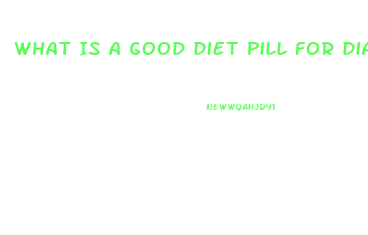 What Is A Good Diet Pill For Diabetics
