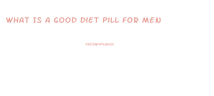What Is A Good Diet Pill For Men