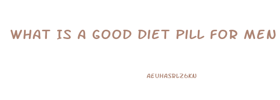 What Is A Good Diet Pill For Men