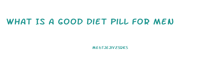 What Is A Good Diet Pill For Men