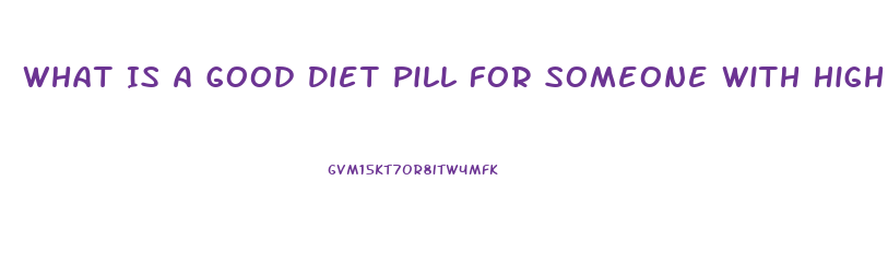 What Is A Good Diet Pill For Someone With High Blood Pressure