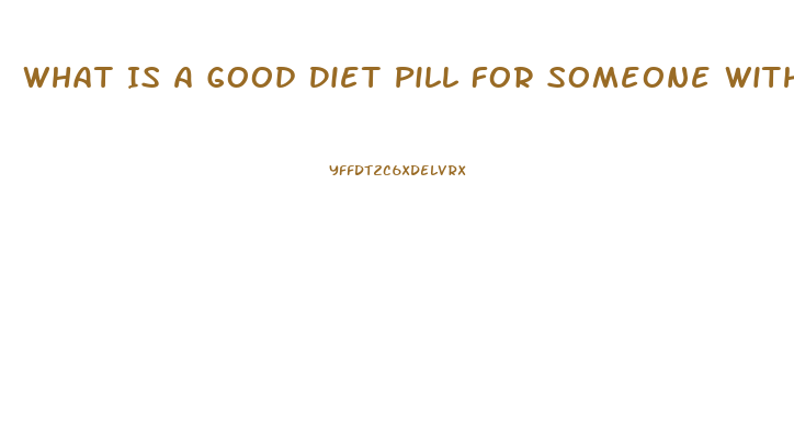 What Is A Good Diet Pill For Someone With High Blood Pressure