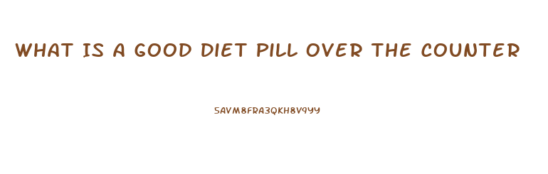 What Is A Good Diet Pill Over The Counter