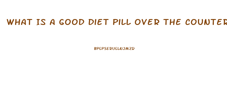 What Is A Good Diet Pill Over The Counter For 2023