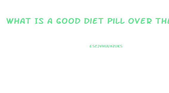 What Is A Good Diet Pill Over The Counter For 2023