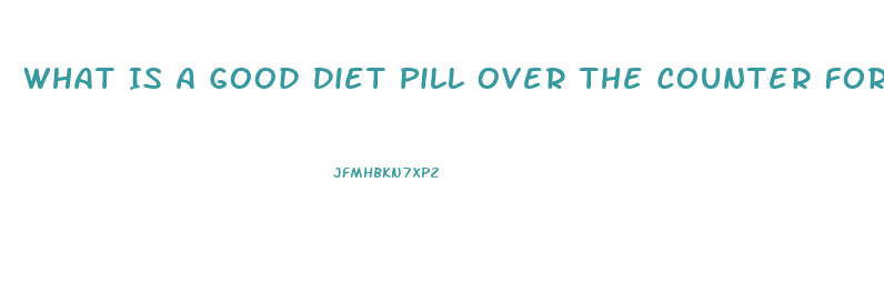 What Is A Good Diet Pill Over The Counter For 2023