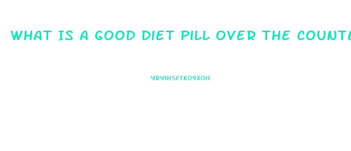 What Is A Good Diet Pill Over The Counter For 2023