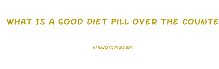 What Is A Good Diet Pill Over The Counter That Cures Cravings And Gives Energy