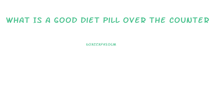 What Is A Good Diet Pill Over The Counter That Cures Cravings And Gives Energy