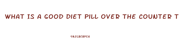 What Is A Good Diet Pill Over The Counter That Cures Cravings And Gives Energy