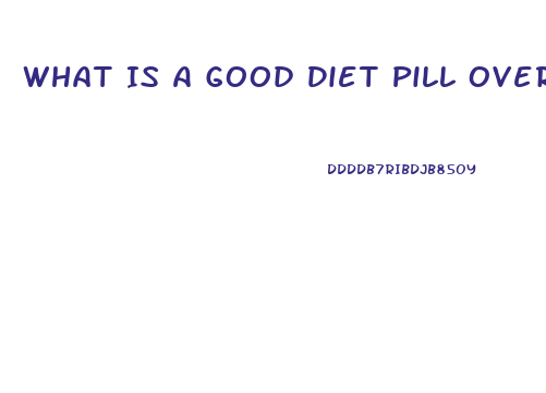 What Is A Good Diet Pill Over The Counter That Cures Cravings And Gives Energy