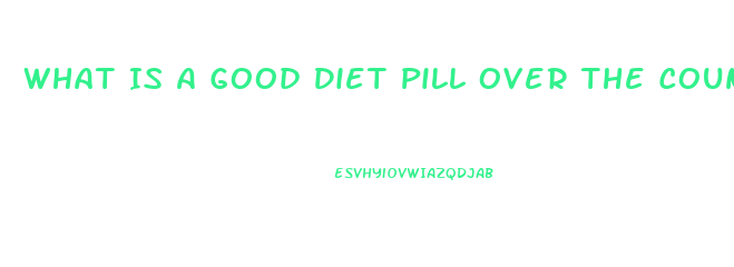 What Is A Good Diet Pill Over The Counter That Cures Cravings And Gives Energy