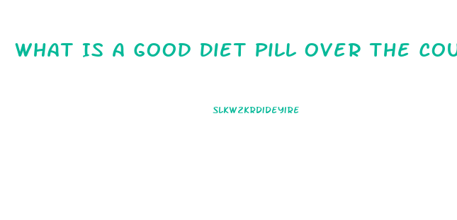 What Is A Good Diet Pill Over The Counter That Cures Cravings And Gives Energy