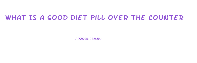 What Is A Good Diet Pill Over The Counter