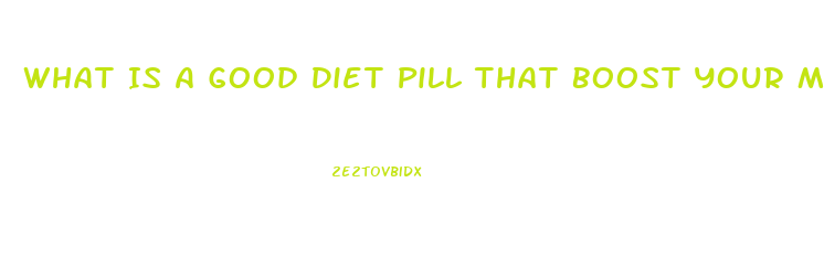 What Is A Good Diet Pill That Boost Your Metabolism