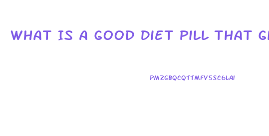 What Is A Good Diet Pill That Gives You Energy