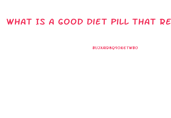 What Is A Good Diet Pill That Really Works