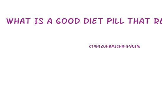 What Is A Good Diet Pill That Really Works