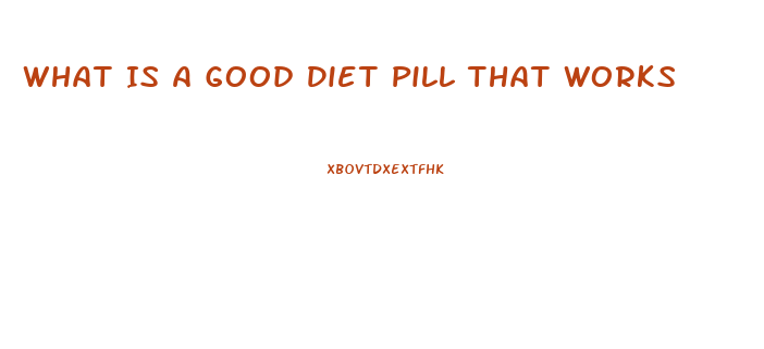 What Is A Good Diet Pill That Works