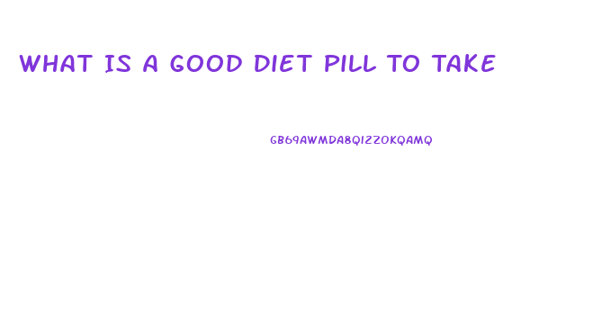 What Is A Good Diet Pill To Take