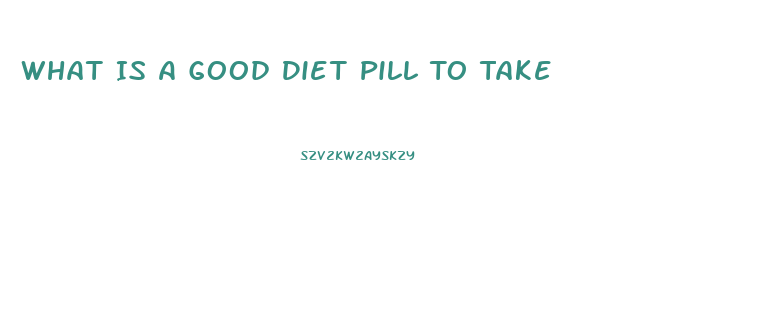 What Is A Good Diet Pill To Take