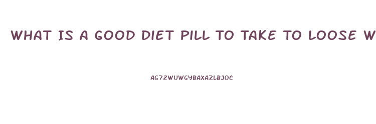 What Is A Good Diet Pill To Take To Loose Weight When You Are Prediabetic