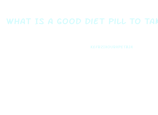 What Is A Good Diet Pill To Take To Loose Weight When You Are Prediabetic