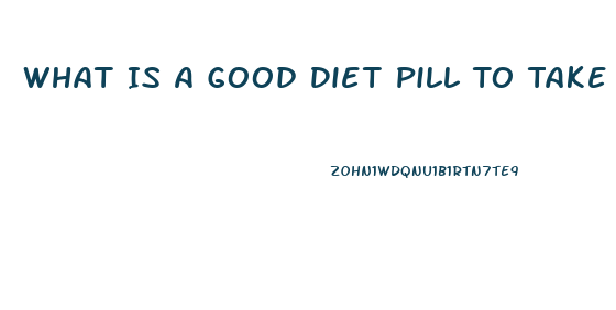 What Is A Good Diet Pill To Take To Loose Weight When You Are Prediabetic