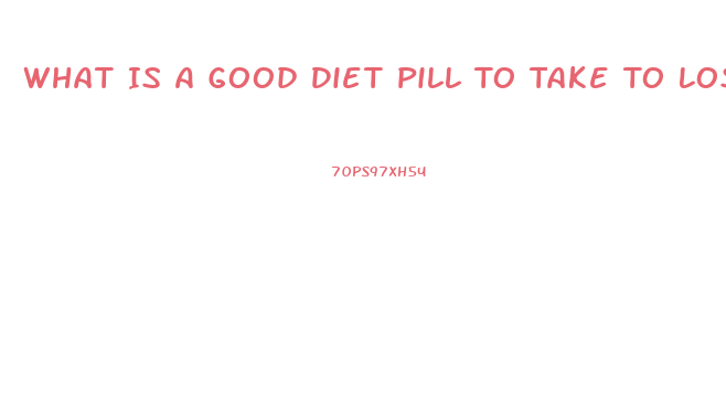 What Is A Good Diet Pill To Take To Lose Weight When You Are Prediabetic