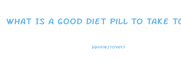 What Is A Good Diet Pill To Take To Lose Weight When You Are Prediabetic