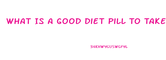 What Is A Good Diet Pill To Take To Lose Weight When You Are Prediabetic