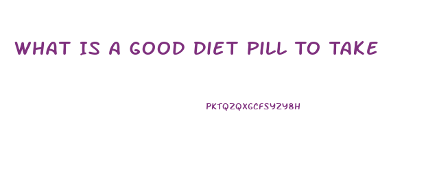 What Is A Good Diet Pill To Take