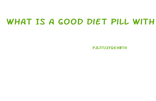 What Is A Good Diet Pill With A Person