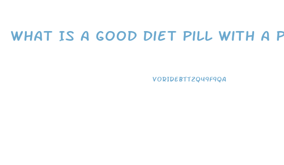 What Is A Good Diet Pill With A Person