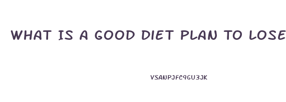 What Is A Good Diet Plan To Lose Weight