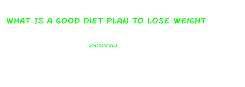 What Is A Good Diet Plan To Lose Weight