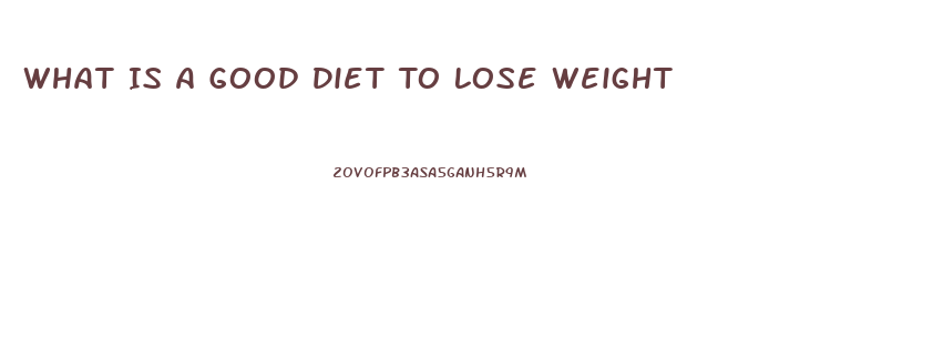 What Is A Good Diet To Lose Weight