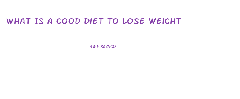 What Is A Good Diet To Lose Weight