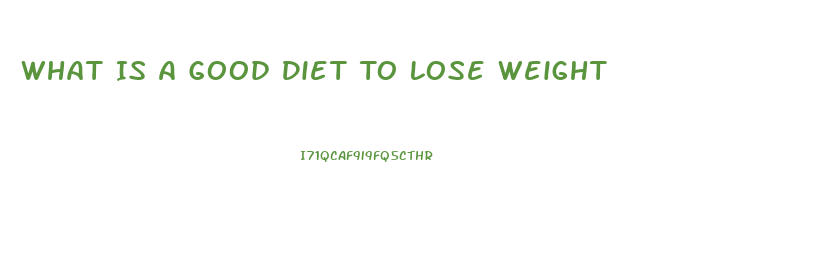 What Is A Good Diet To Lose Weight